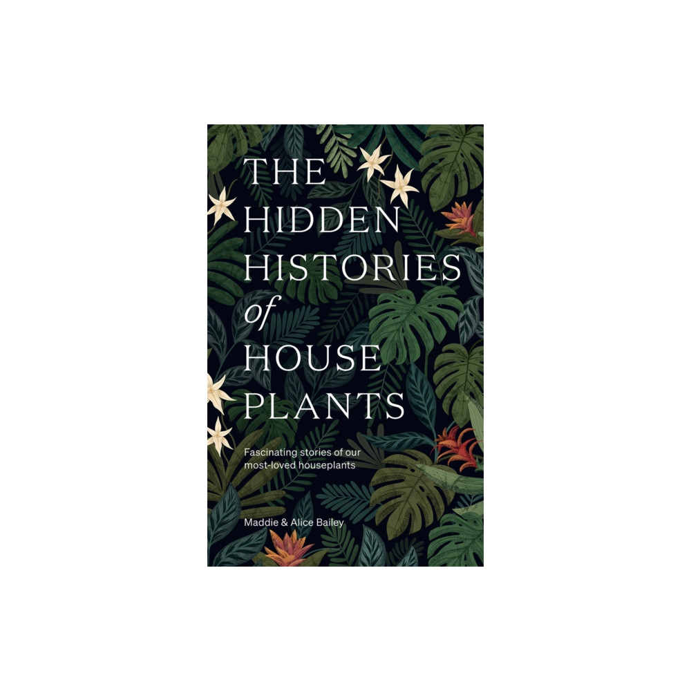 The Hidden Histories of Houseplants (inbunden, english) Hardie Grant Books (UK)