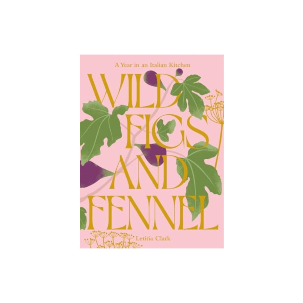 Wild Figs and Fennel (inbunden, english) Hardie Grant Books (UK)
