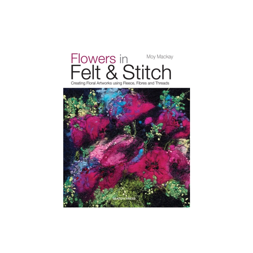 Flowers in Felt & Stitch (häftad, english) Search Press Ltd