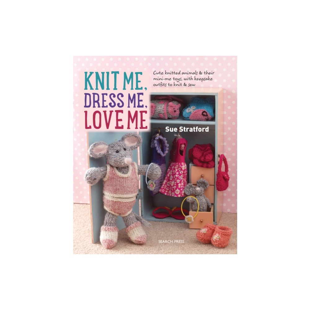 Knit Me, Dress Me, Love Me (häftad, english) Search Press Ltd