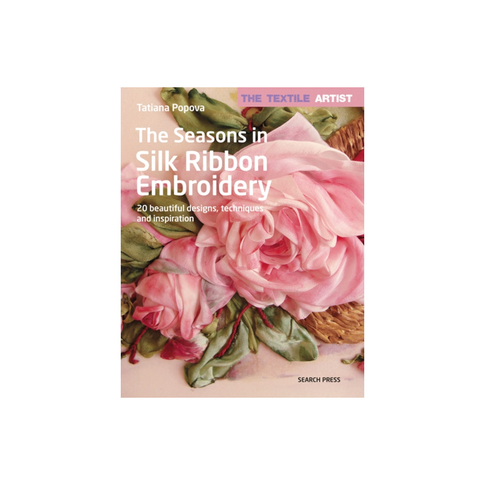The Textile Artist: The Seasons in Silk Ribbon Embroidery (häftad, english) Search Press Ltd