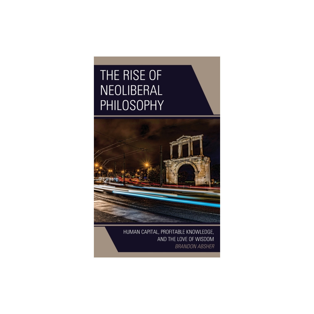 The Rise of Neoliberal Philosophy (inbunden, english) Lexington books