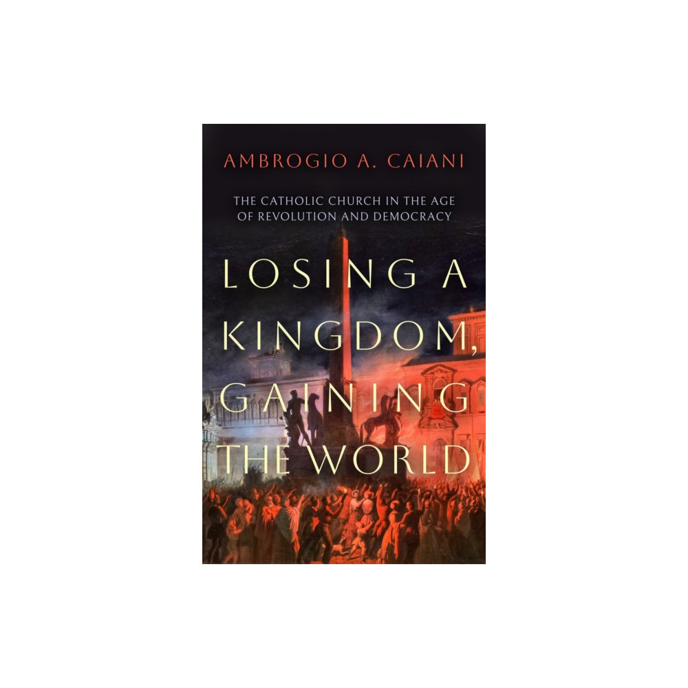 Losing a Kingdom, Gaining the World (inbunden, english) Bloomsbury Publishing PLC