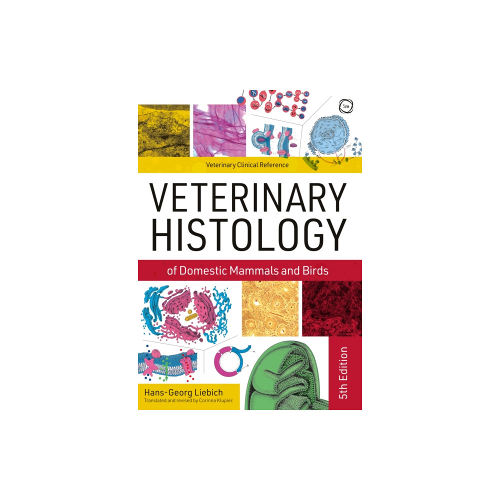 Veterinary Histology of Domestic Mammals and Birds 5th Edition: Textbook and Colour Atlas (inbunden, english) 5M Books Ltd