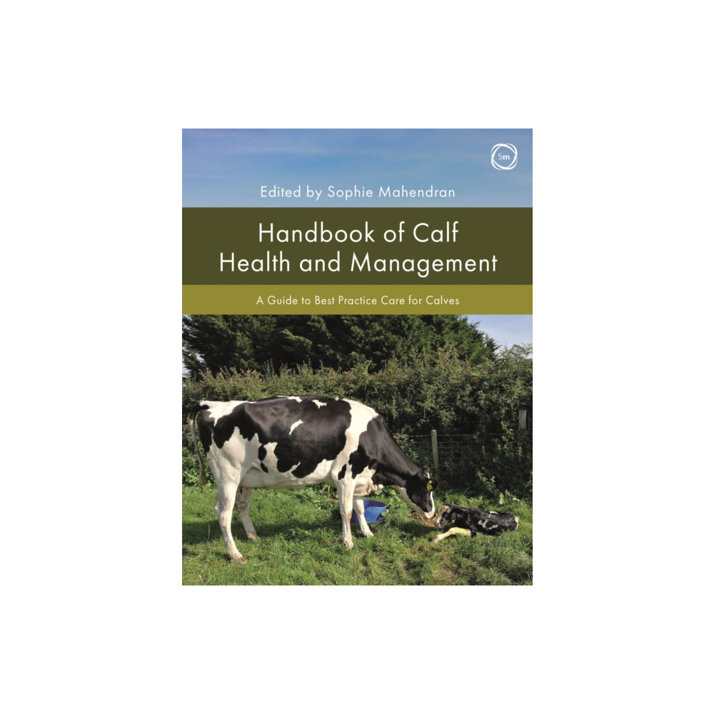 Handbook of Calf Health and Management: A Guide to Best Practice Care for Calves (inbunden, english) 5M Books Ltd