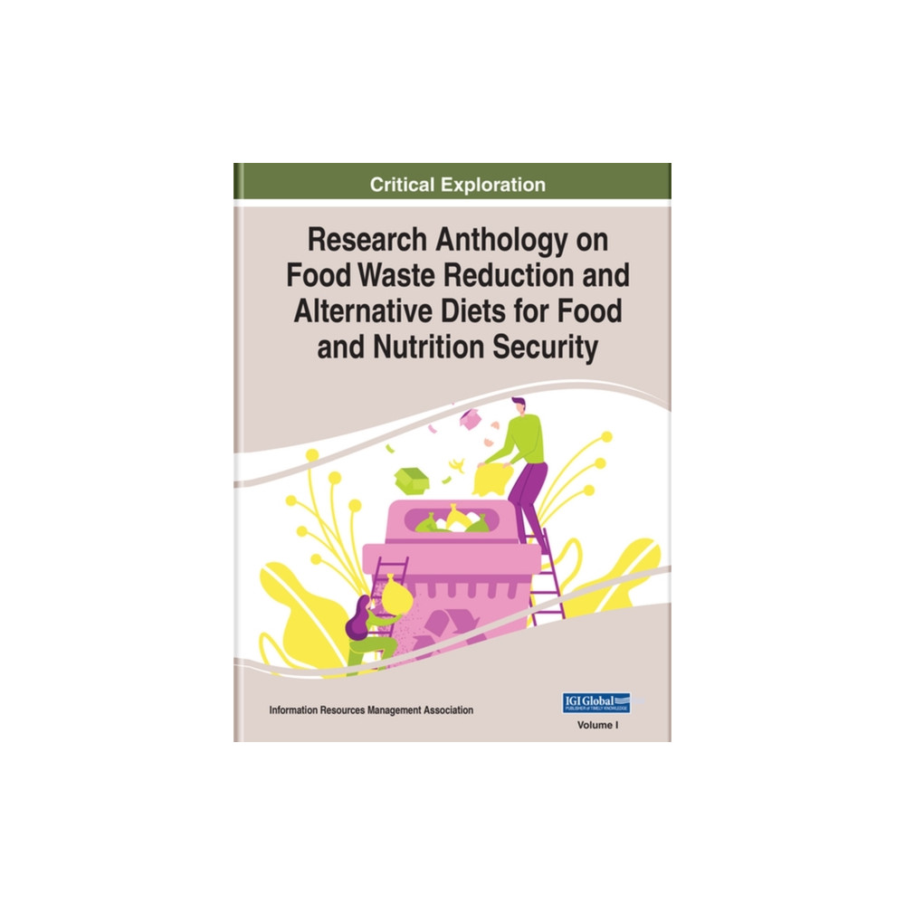 Research Anthology on Food Waste Reduction and Alternative Diets for Food and Nutrition Security (inbunden, eng)