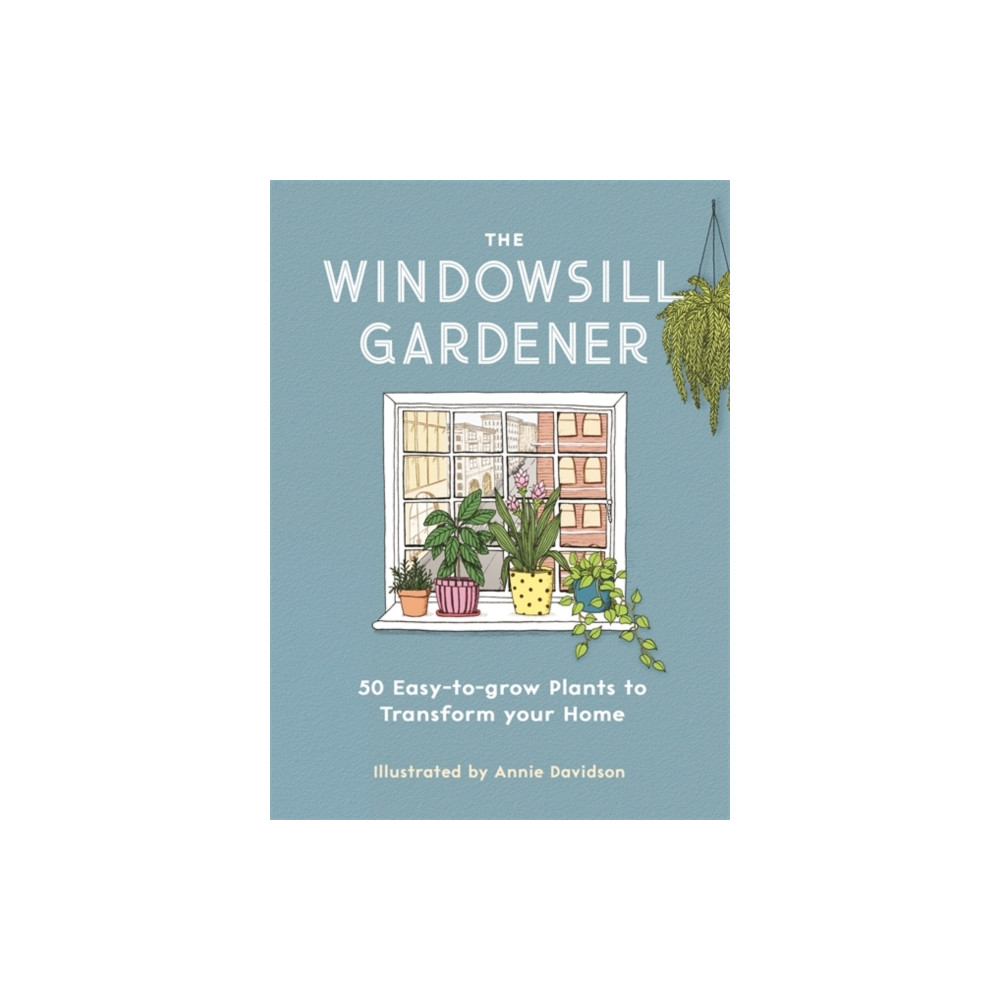 The Windowsill Gardener (inbunden, english) Michael O'Mara Books Ltd