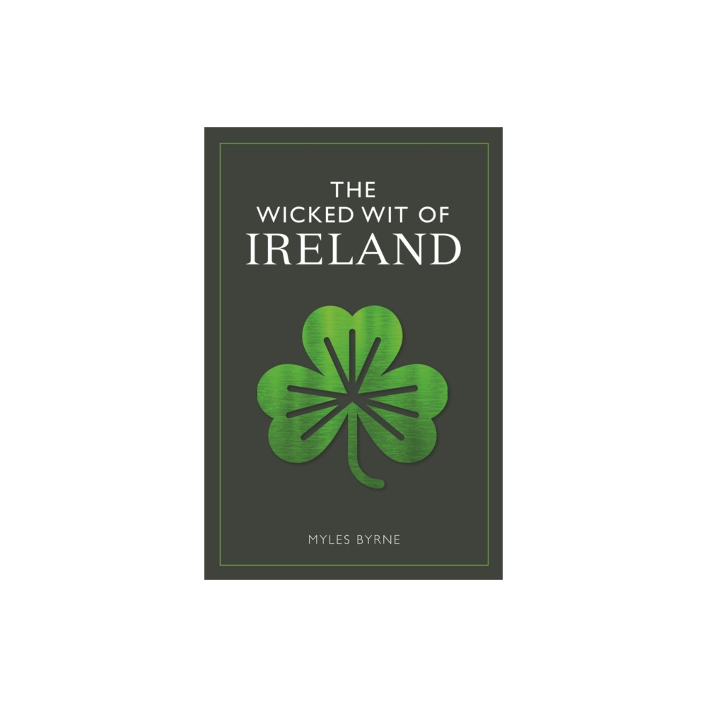 The Wicked Wit of Ireland (häftad, english) Michael O'Mara Books Ltd