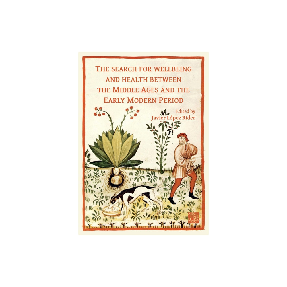 The Search for Wellbeing and Health Between the Middle Ages and the Early Modern Period (häftad, english) Archaeopress