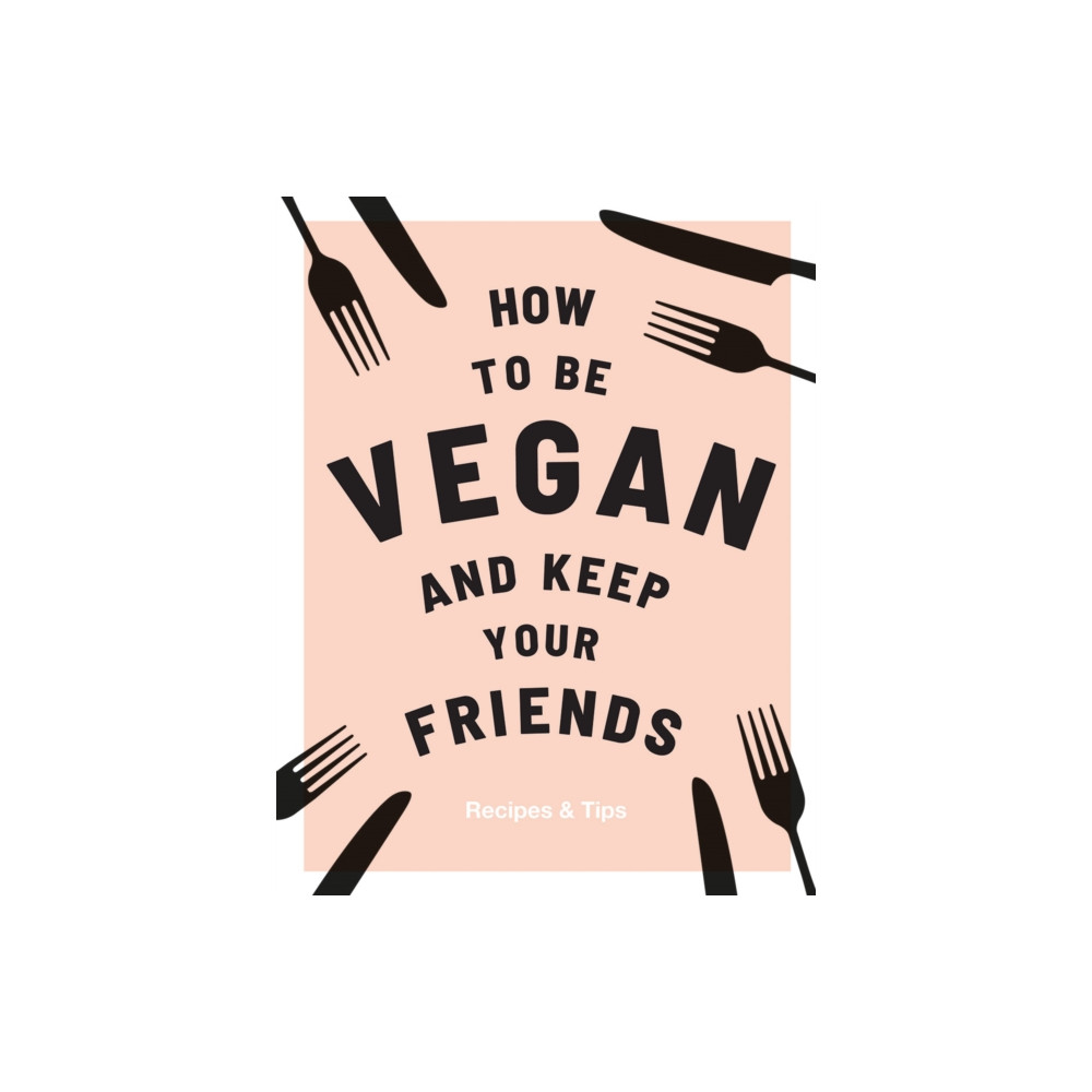 How to be Vegan and Keep Your Friends (inbunden, english) Quadrille Publishing Ltd