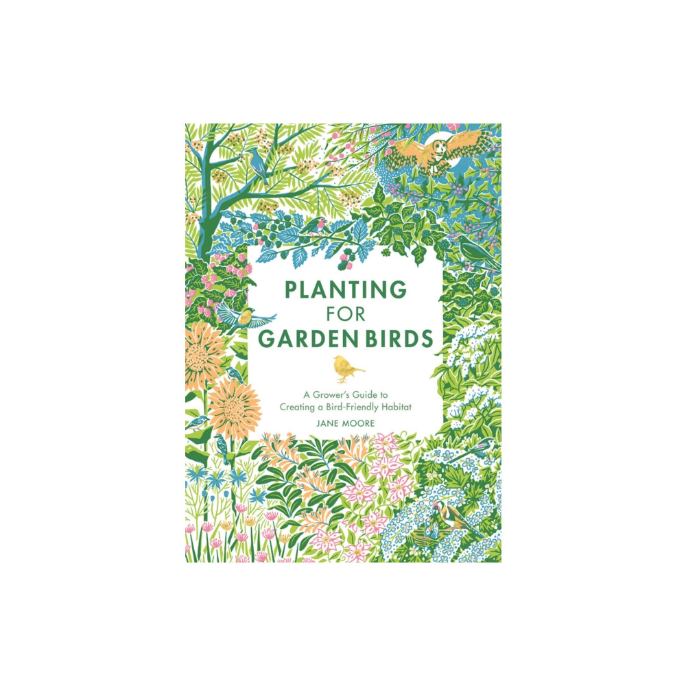 Planting for Garden Birds (inbunden, english) Quadrille Publishing Ltd