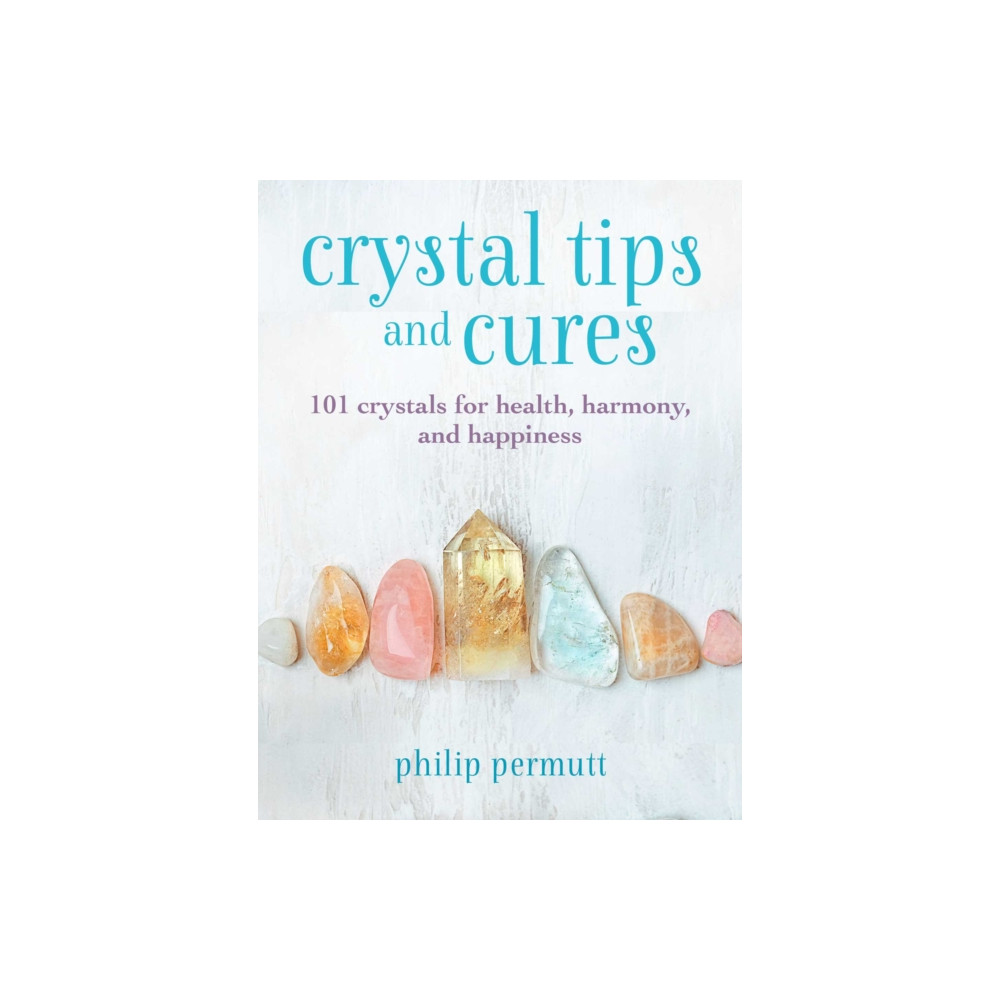 Crystal Tips and Cures (inbunden, english) Ryland, Peters & Small Ltd