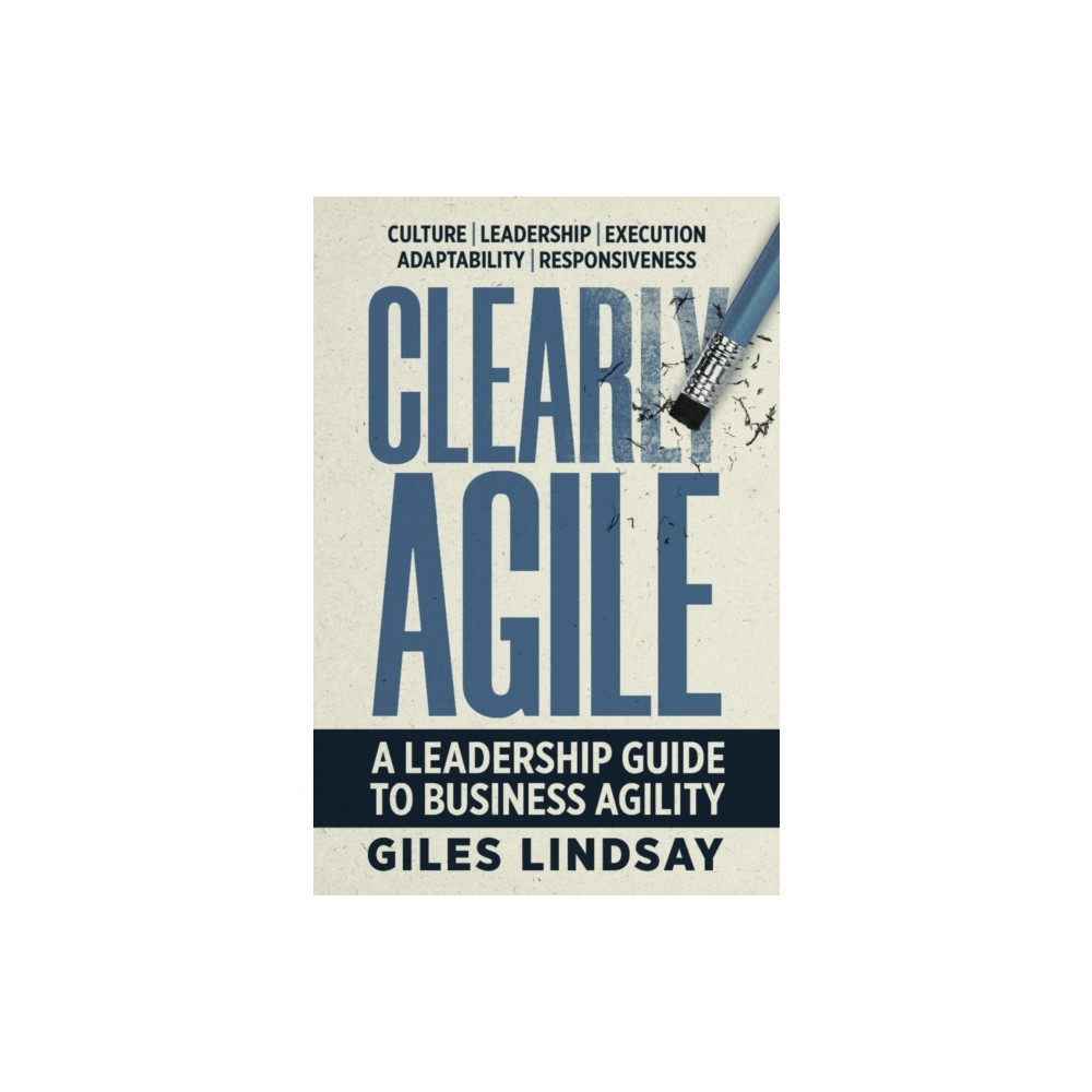 Clearly Agile (häftad, english) Practical Inspiration Publishing
