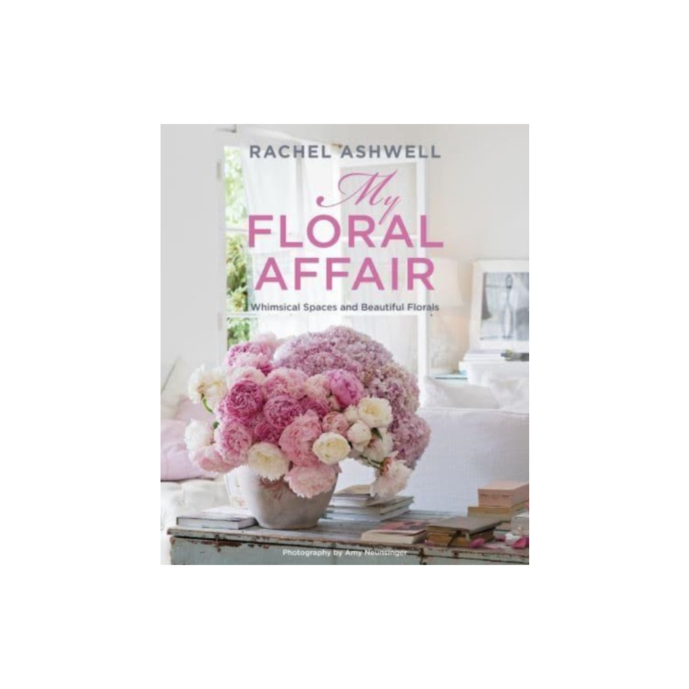 Rachel Ashwell: My Floral Affair (inbunden, english) Ryland, Peters & Small Ltd