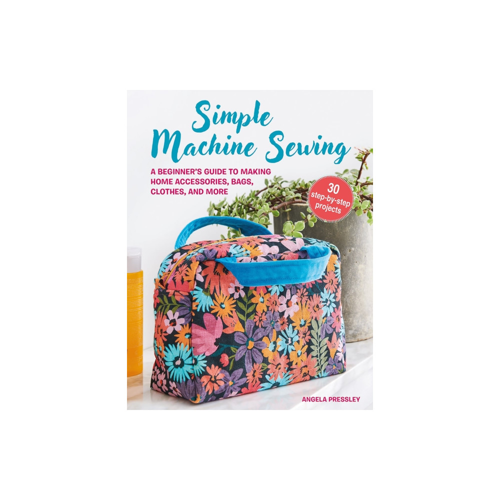 Simple Machine Sewing: 30 step-by-step projects (häftad, english) Ryland, Peters & Small Ltd