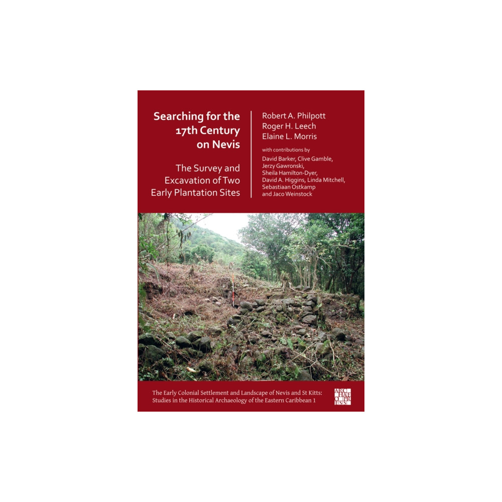Searching for the 17th Century on Nevis: The Survey and Excavation of Two Early Plantation Sites (häftad, english) Archaeopress