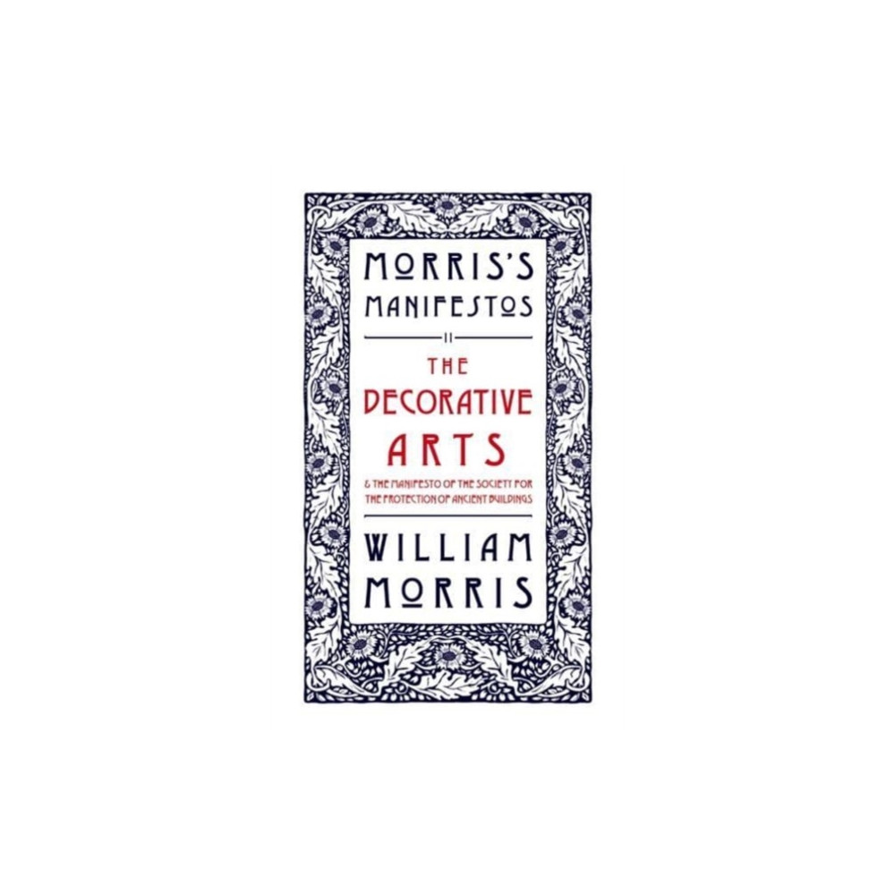 The Decorative Arts: Their Relation to Modern Life and Progress and The Manifesto of the Society for the Protection of A...