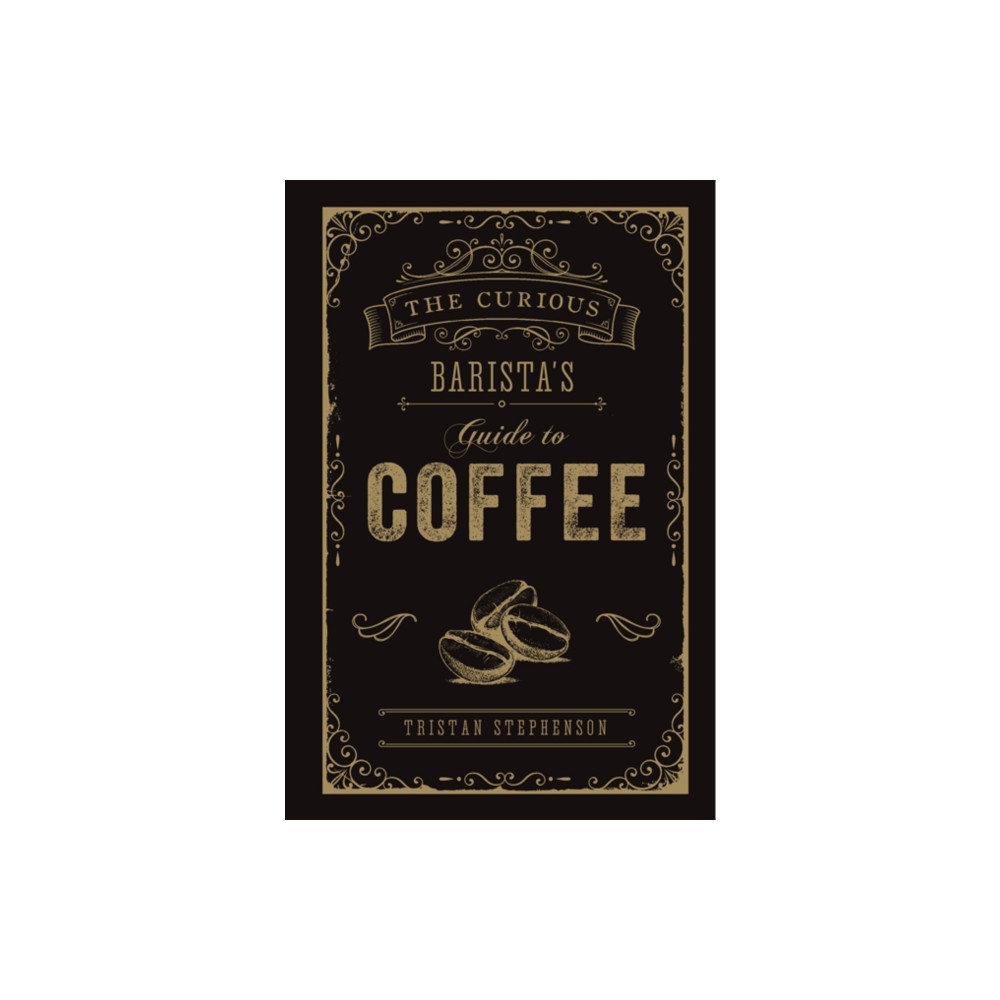 The Curious Barista’s Guide to Coffee (inbunden, english) Ryland, Peters & Small Ltd