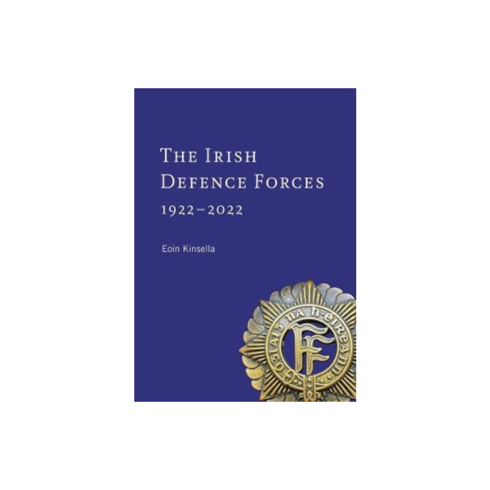 The Irish Defence Forces, 1922-2022 (inbunden, english) Four Courts Press Ltd