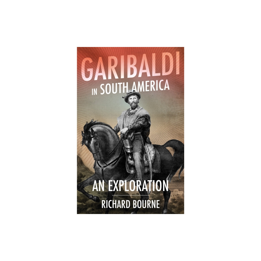 Garibaldi in South America (inbunden, english) C hurst & co publishers ltd