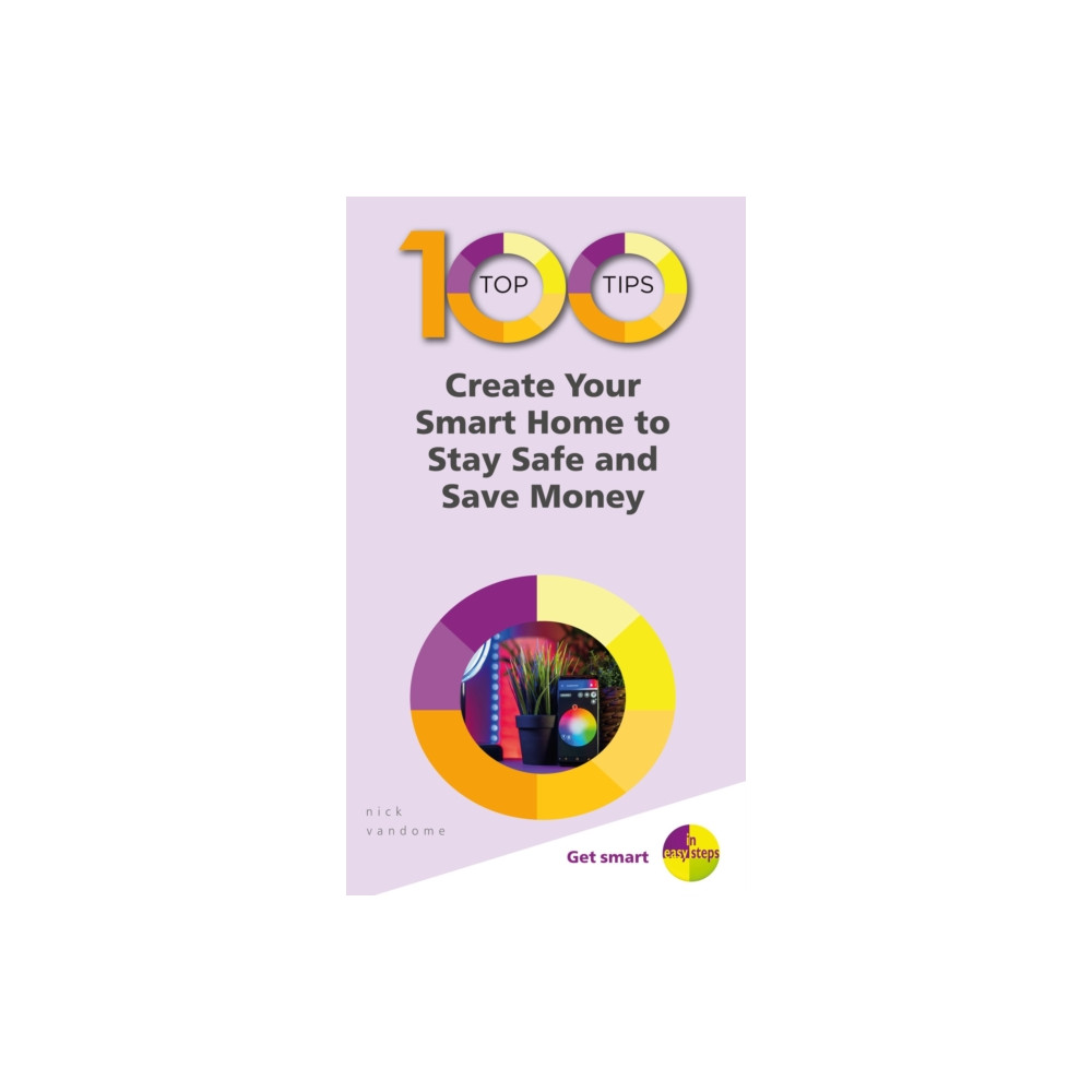 100 Top Tips - Create Your Smart Home to Stay Safe and Save Money (häftad, english) In Easy Steps Limited