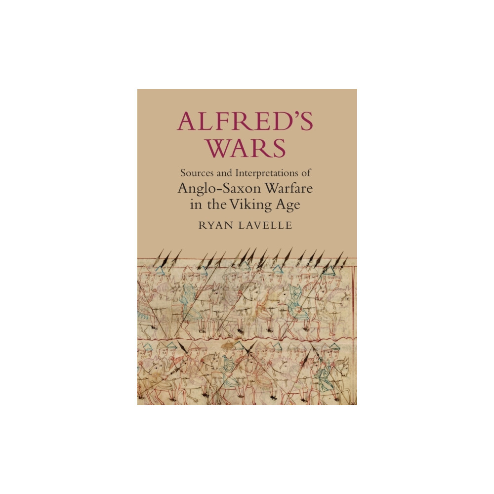 Alfred's Wars: Sources and Interpretations of Anglo-Saxon Warfare in the Viking Age (häftad, eng)