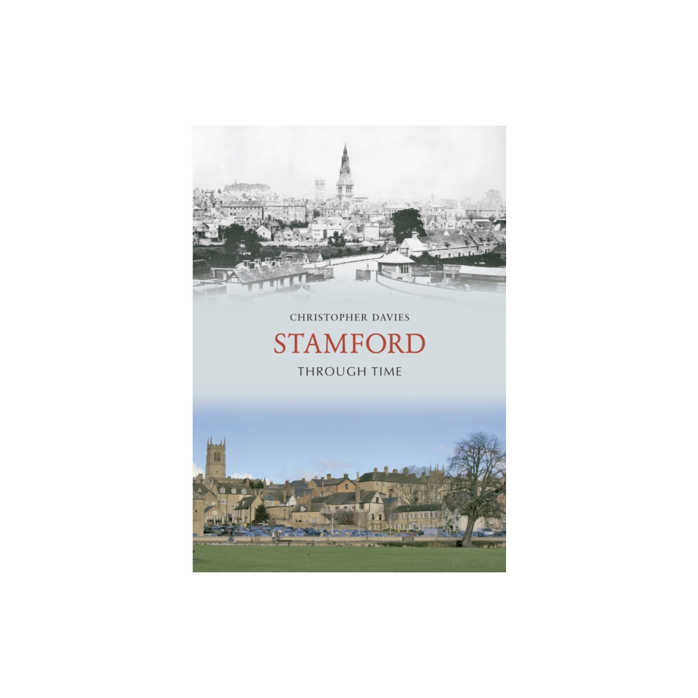 Stamford Through Time (häftad, english) Amberley Publishing