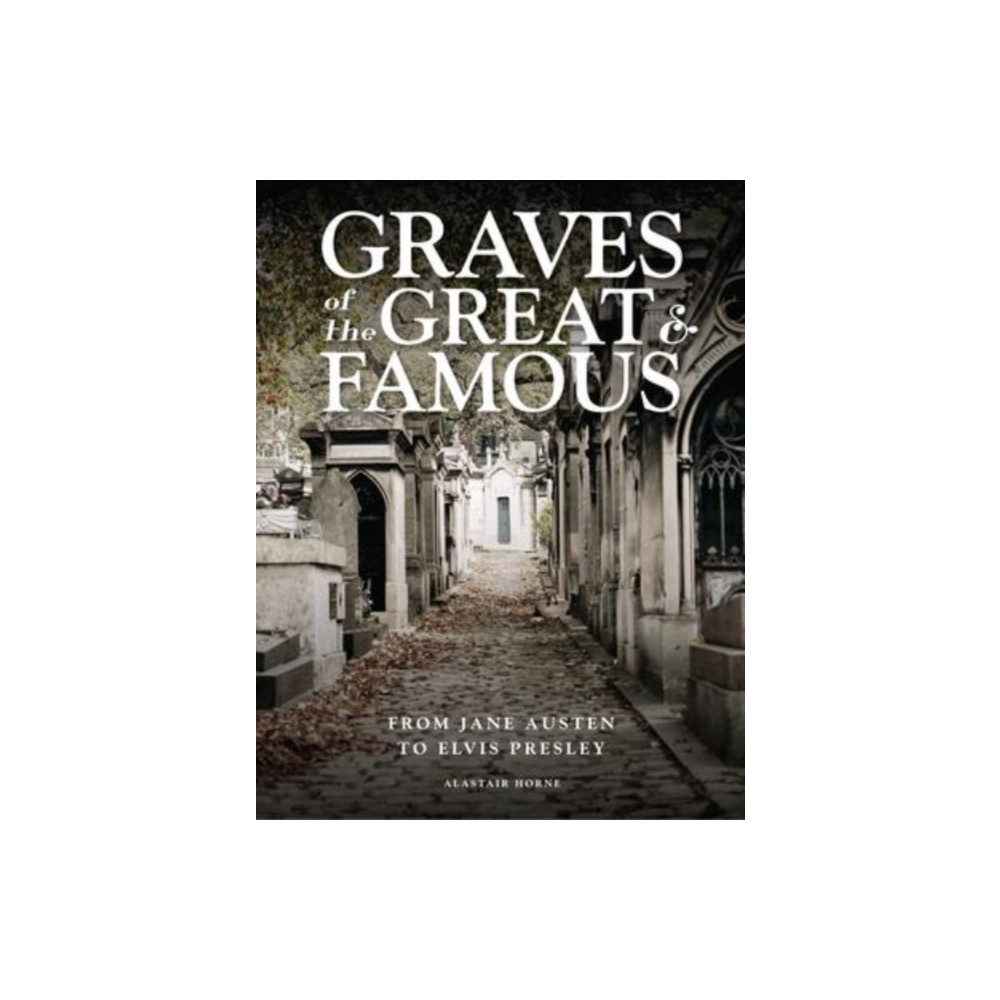 Graves of the Great and Famous (inbunden, english) Amber Books Ltd