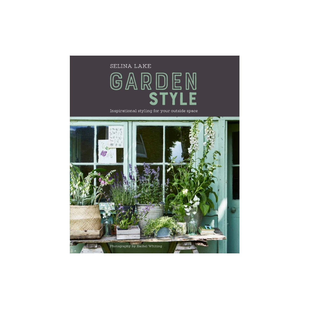 Selina Lake: Garden Style (inbunden, english) Ryland, Peters & Small Ltd