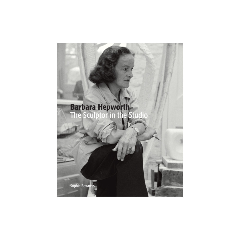 Barbara Hepworth: The Sculptor in the Studio (häftad, english) Tate Publishing