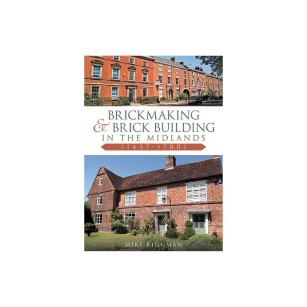 Brickmaking and Brick Building in The Midlands (1437-1780) (häftad, eng)