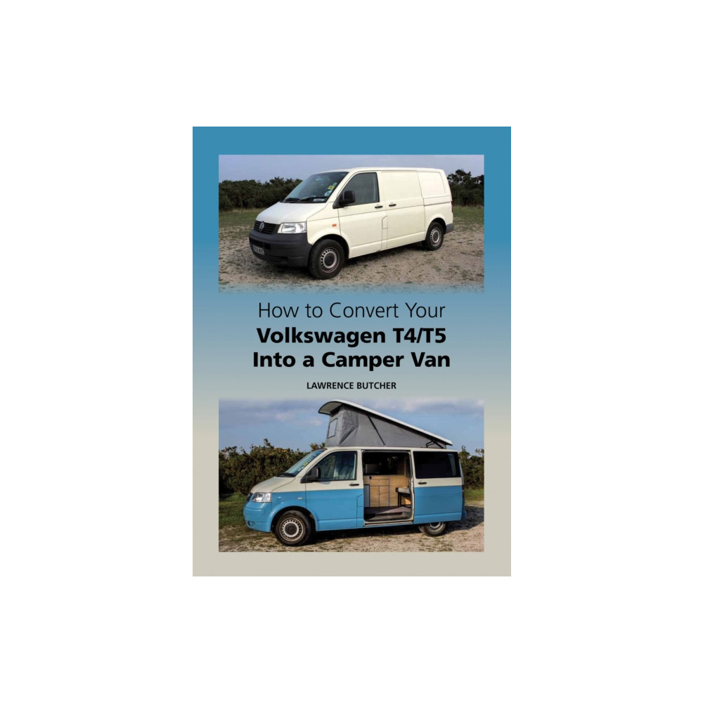 How to Convert Your Volkswagen T4/T5 Into a Camper Van (inbunden, eng)