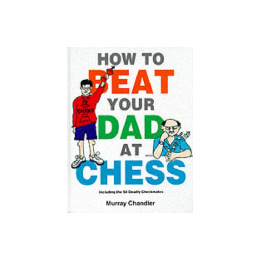 How to Beat Your Dad at Chess (inbunden, eng)