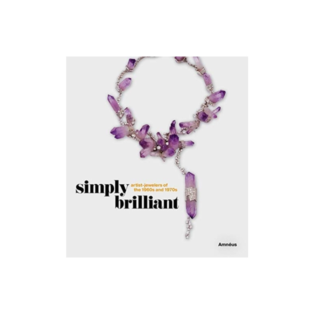 Simply Brilliant: Artist-Jewelers of the 1960s and 1970s (inbunden, eng)
