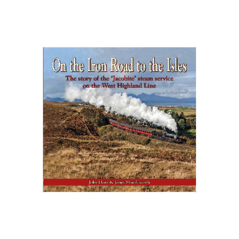 On the Iron Road to the Isles: The Story of the 'Jacobite' Steam Service on the West Highland Line (häftad, english) Mortons Media Group