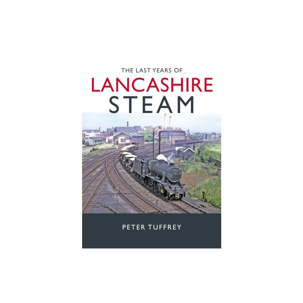 The Last Years of Lancashire Steam (inbunden, eng)