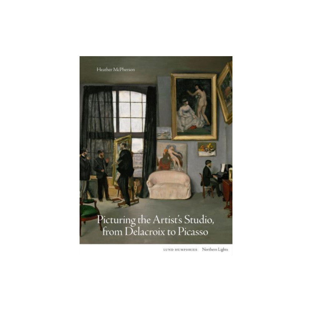 Picturing the Artist's Studio, from Delacroix to Picasso (inbunden, eng)