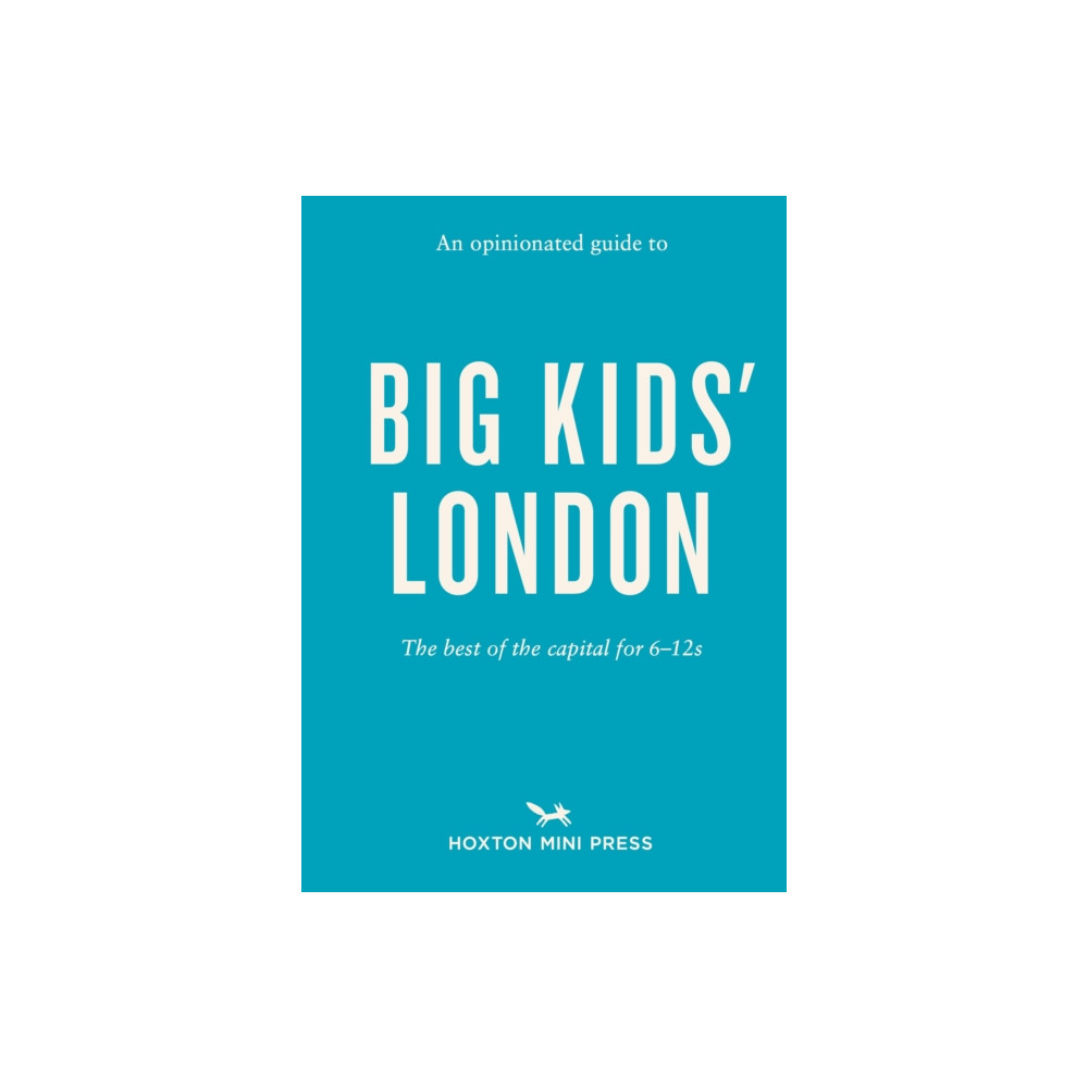 An Opinionated Guide to Big Kids' London (häftad, english) Hoxton Mini Press