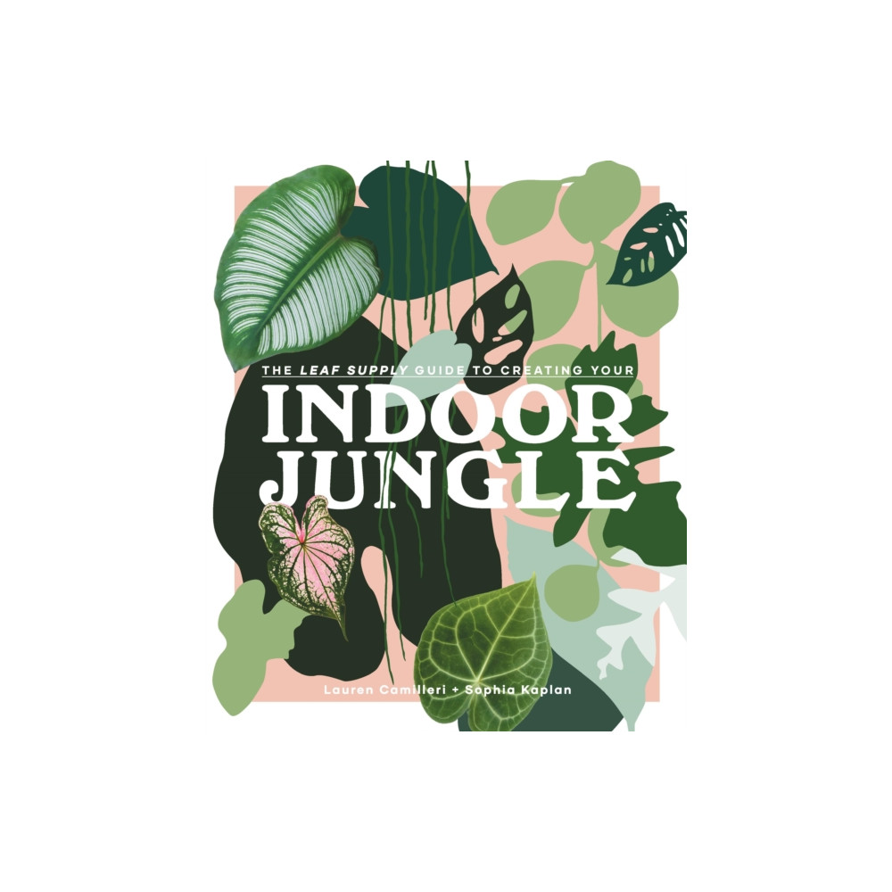 The Leaf Supply Guide to Creating Your Indoor Jungle (inbunden, english) Smith Street Books