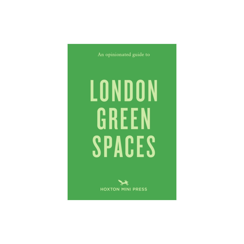 An Opinionated Guide to London Green Spaces (häftad, english) Hoxton Mini Press