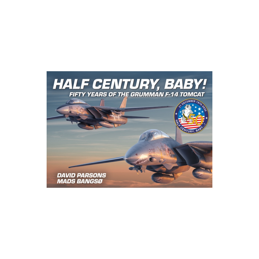 Half Century, Baby! - Fifty Years of the Grumman F-14 Tomcat (inbunden, eng)