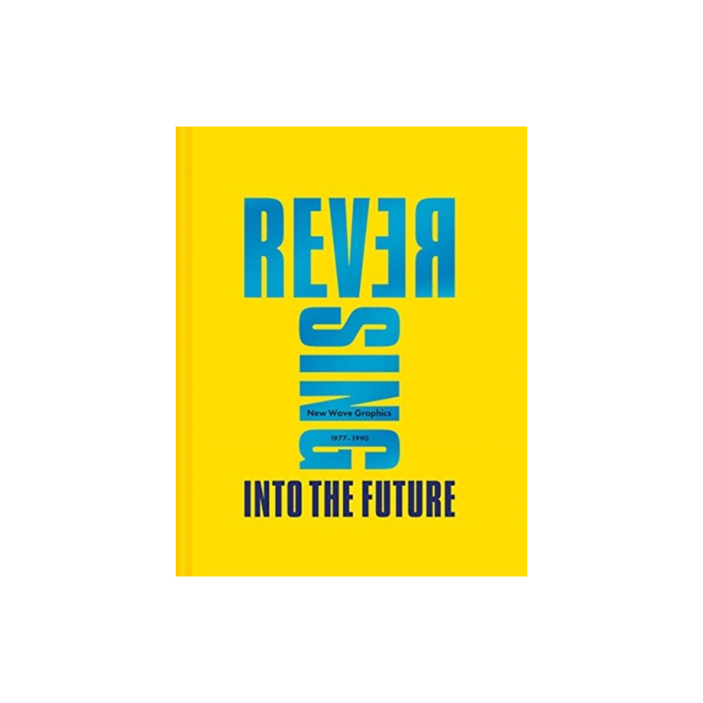 Reversing Into The Future: New Wave Graphics 1977–1990 (inbunden, eng)