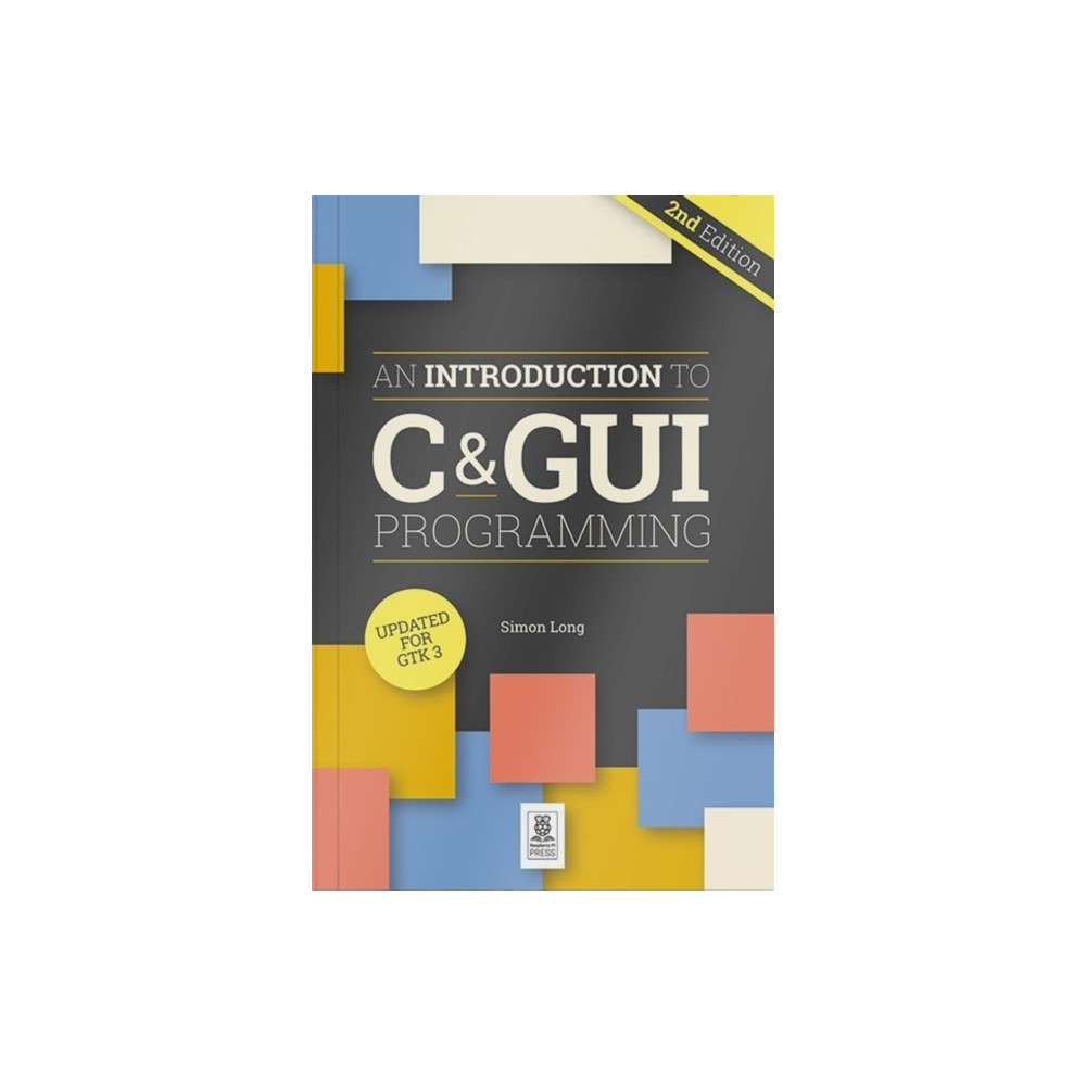 An Introduction to C & GUI Programming 2e (häftad, english) Raspberry Pi Press