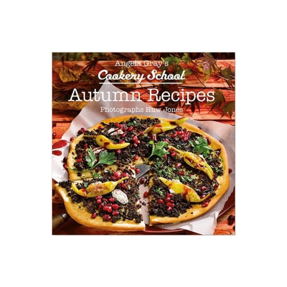 Angela Gray's Cookery School: Autumn Recipes (inbunden, english) Graffeg Limited