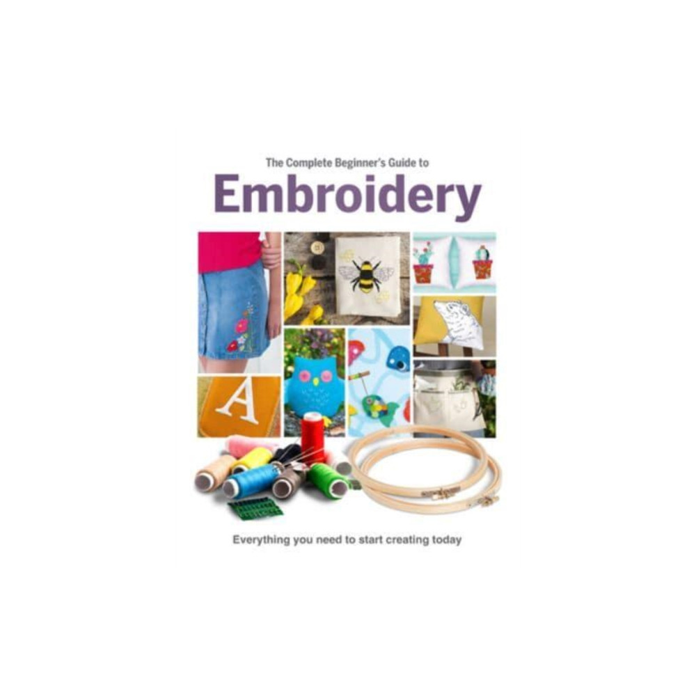 The Complete Beginner's Guide To Embroidery (inbunden, eng)