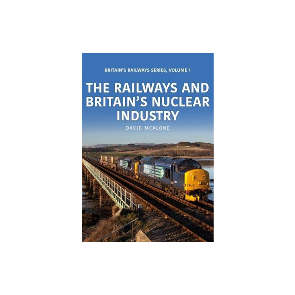 The Railways and Britain’s Nuclear Industry (häftad, english) Key Publishing Ltd