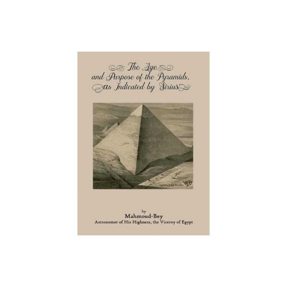 The Age and Purpose of the Pyramids, as Indicated by Sirius (häftad, english) Eglantyne Books