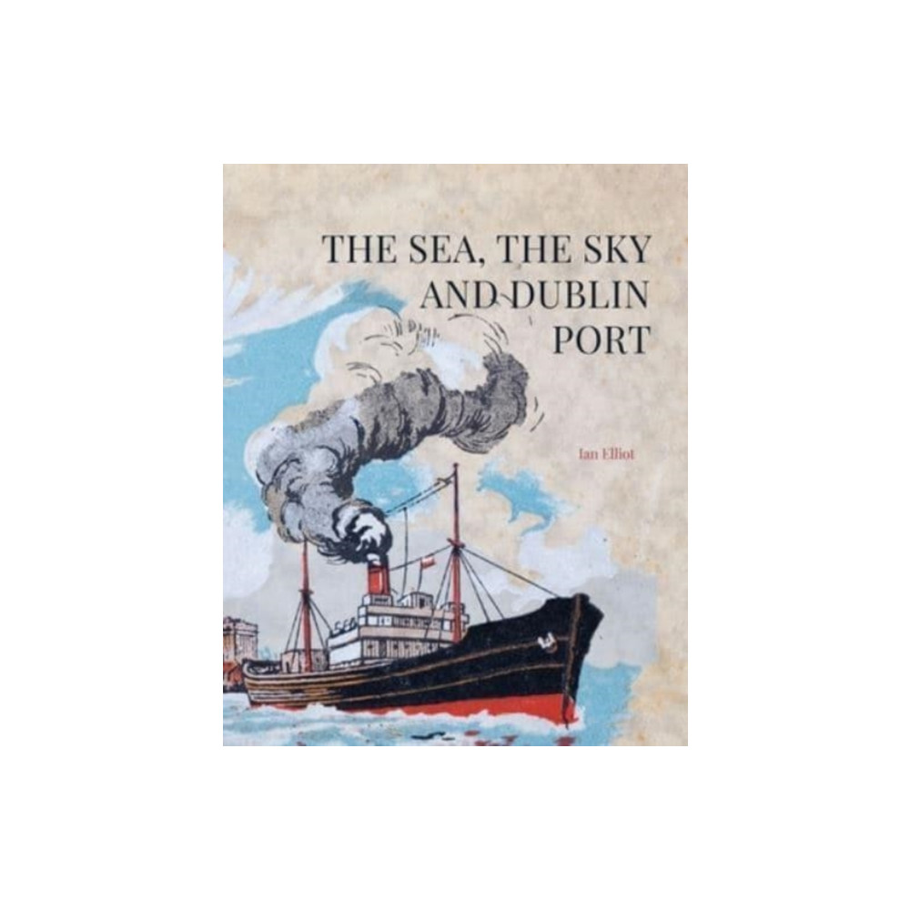 The Sea, the Sky and Dublin Port (inbunden, english) Wordwell