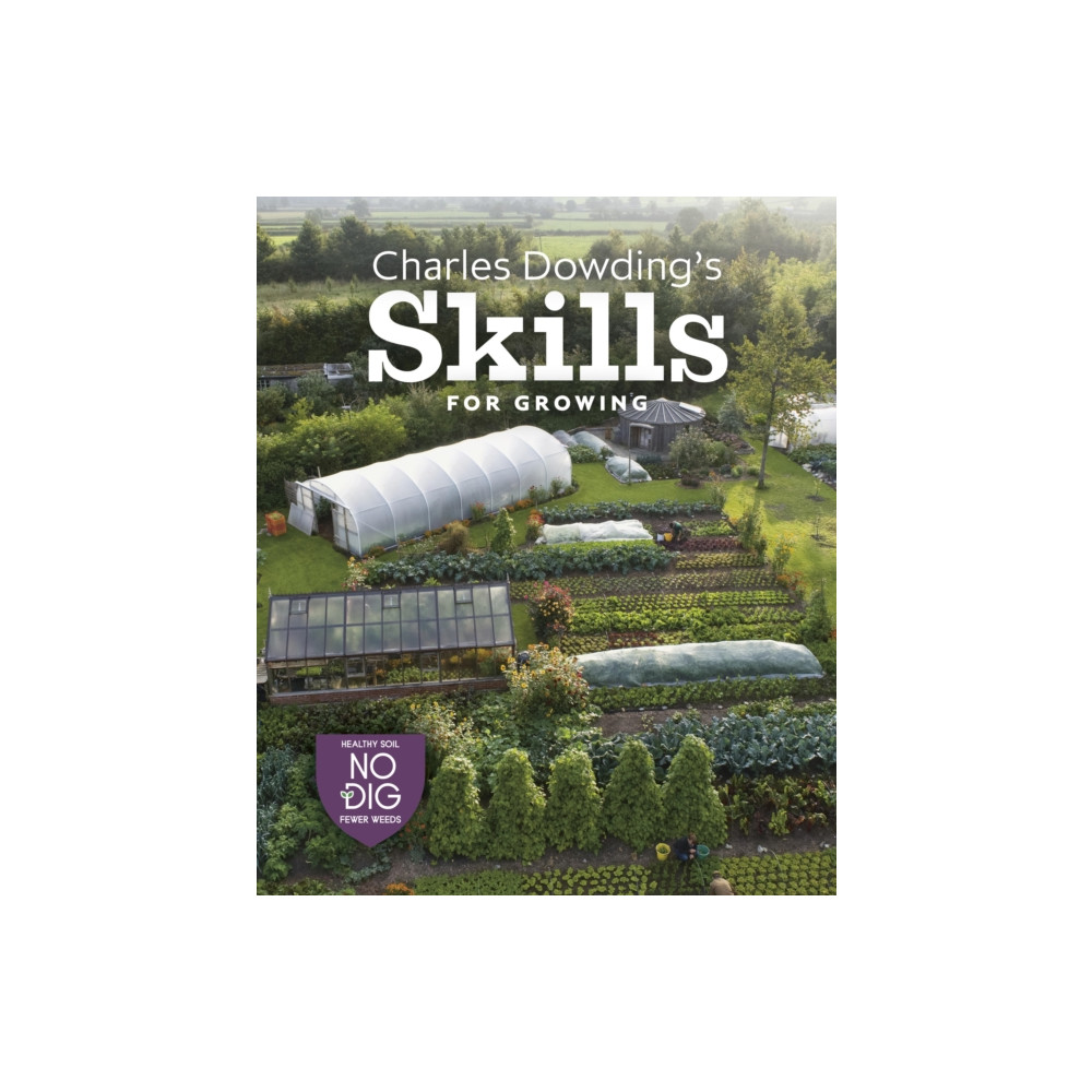 Charles Dowding's Skills For Growing (inbunden, eng)
