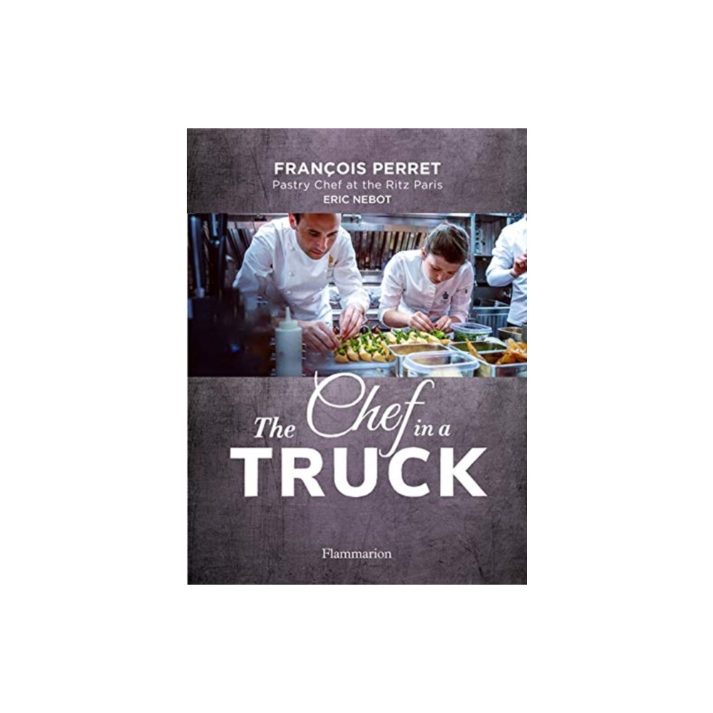 The Chef in a Truck (inbunden, english) Editions Flammarion